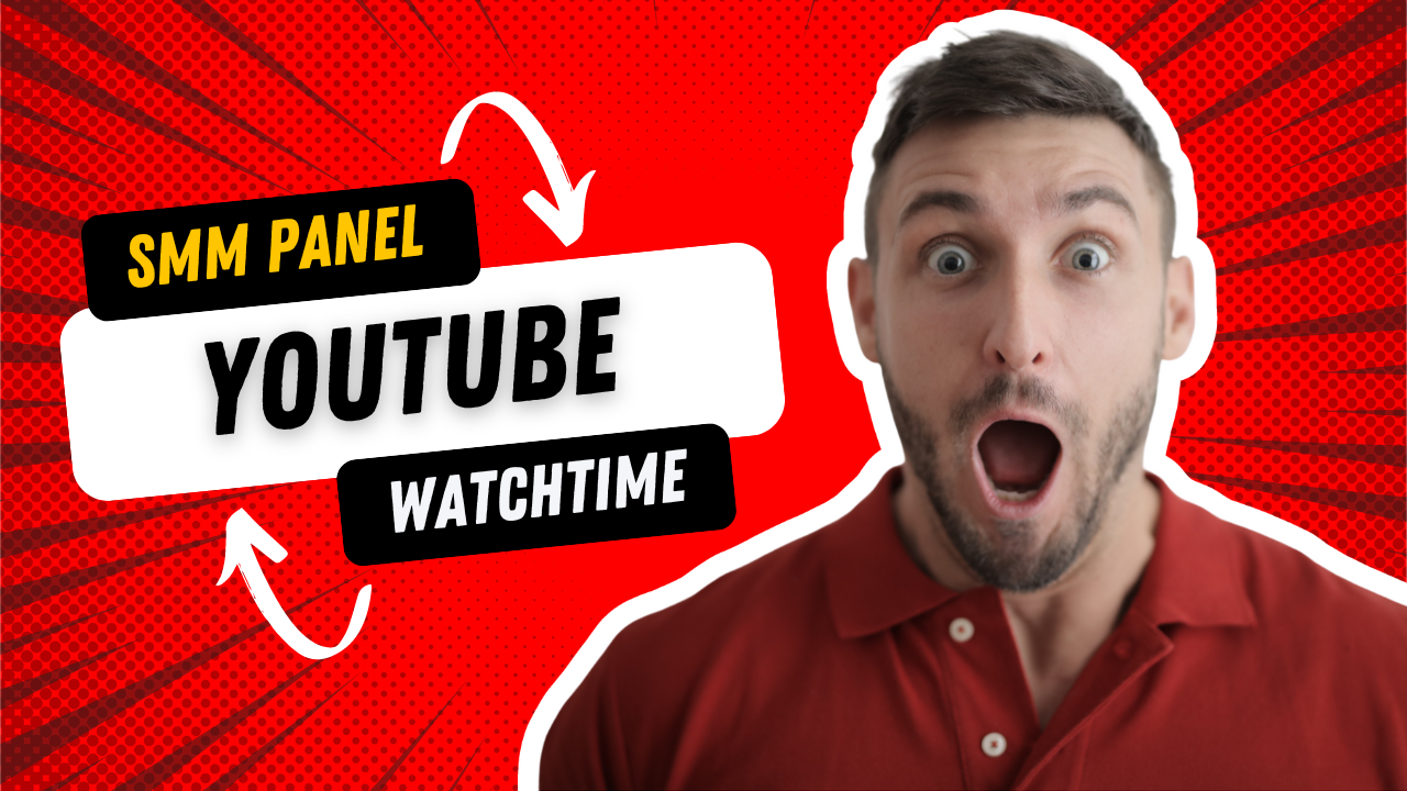 Best Ways To Use An SMM Panel For YouTube Watch Time
